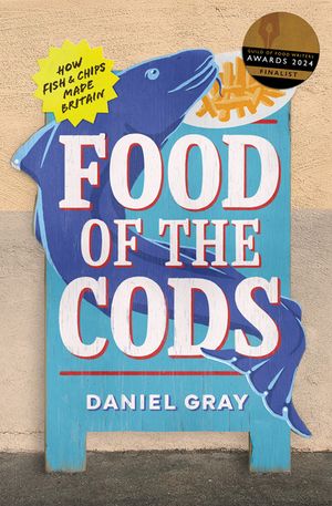 Food of the Cods: How Fish and Chips Made Britain image number 0