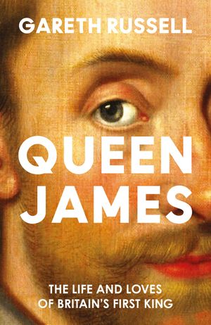 Queen James Hb: The Life and Loves of Britain's First King image number 0