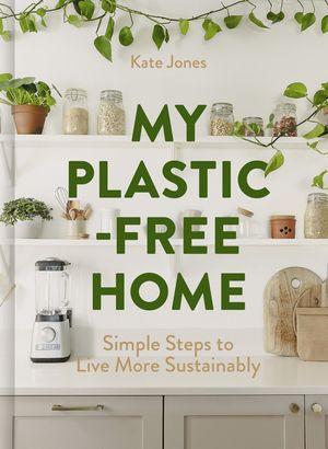 My Plastic-Free Home: Simple Steps to Live More Sustainably image number 0