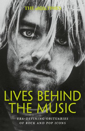 Times Lives Behind Music Pb: Era-Defining Obituaries of Rock and Pop Music Icons image number 0