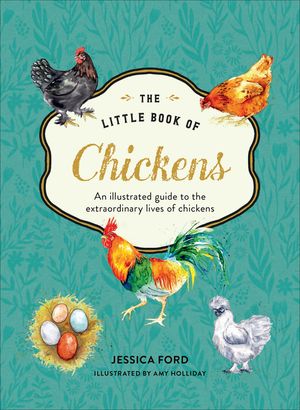 The Little Book of Chickens: An Illustrated Guide to the Extraordinary Lives of Chickens image number 0
