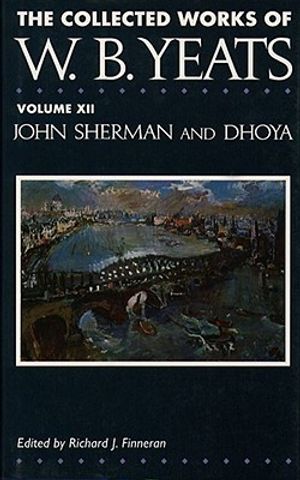 The Collected Works of W.B. Yeats Vol. XII: John Sherman and Dhoya image number 0