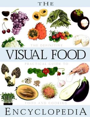 The Visual Food Encyclopedia: The Definitive Practical Guide to Food and Cooking image number 0