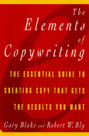 The Elements of Copywriting: The Essential Guide to Creating Copy That Gets the Results You Want image number 0