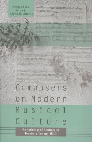 Composers on Modern Musical Culture: An Anthology of Readings on Twentieth-Century Music image number 0