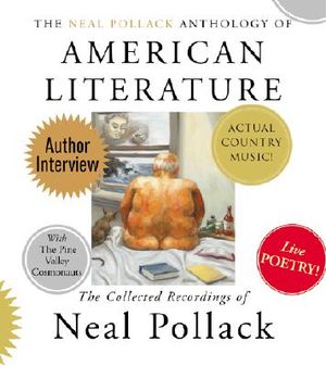 The Neal Pollack Anthology of American Literature: The Complete Neal Pollack Recordings image number 0