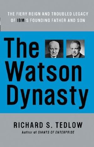 The Watson Dynasty: The Fiery Reign and Troubled Legacy of IBM's Founding Father and Son image number 0