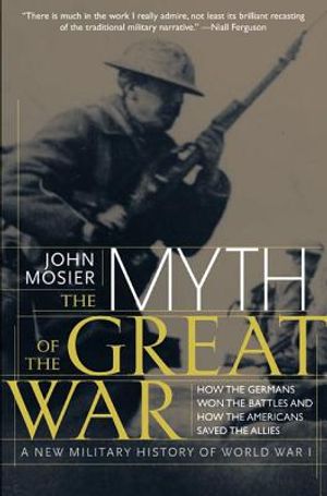 The Myth of the Great War: A New Military History of World War I image number 0