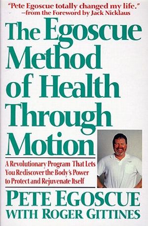 The Egoscue Method of Health Through Motion: A Revolutionary Program That Lets You Rediscover the Body's Power to Protect and Rejuvenate Itself image number 0