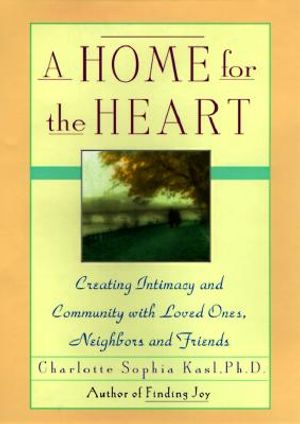 A Home for the Heart: Creating Intimacy and Community with Loved Ones, Neighbors, and Friends image number 0