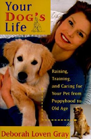 Your Dog's Life: Raising, Training, and Caring for Your Pet from Puppyhood to Old Age image number 0