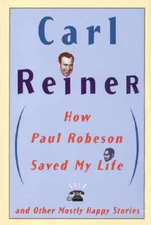 How Paul Robeson Saved My Life and Other Mostly Happy Stories image number 0