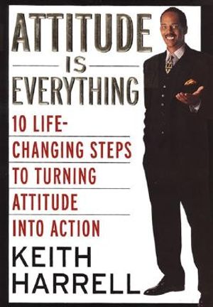 Attitude Is Everything: 10 Life-Changing Steps to Turning Attitude Into Action image number 0