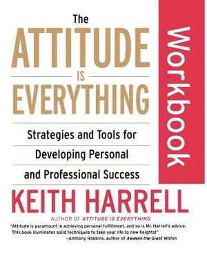 The Attitude Is Everything Workbook: Strategies and Tools for Developing Personal and Professional Success image number 0