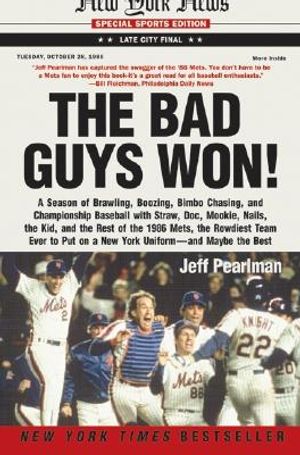 The Bad Guys Won: A Season of Brawling, Boozing, Bimbo Chasing, and Championship Baseball with Straw, Doc, Mookie, Nails, the Kid, and t image number 0