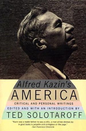 Alfred Kazin's America: Critical and Personal Writings image number 0