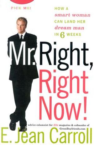 Mr. Right, Right Now!: How a Smart Woman Can Land Her Dream Man in 6 Weeks image number 0