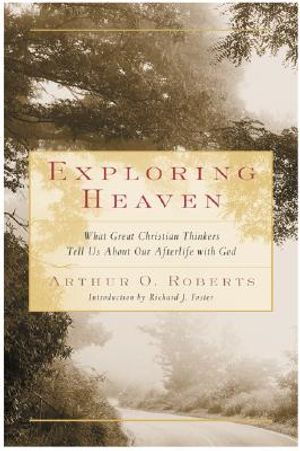 Exploring Heaven: What Great Christian Thinkers Tell Us about Our Afterlife with God image number 0