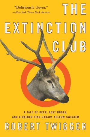 The Extinction Club: A Tale of Deer, Lost Books, and a Rather Fine Canary Yellow Sweater image number 0