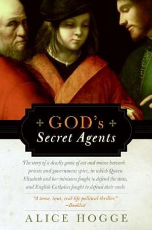 God's Secret Agents: Queen Elizabeth's Forbidden Priests and the Hatching of the Gunpower Plot image number 0