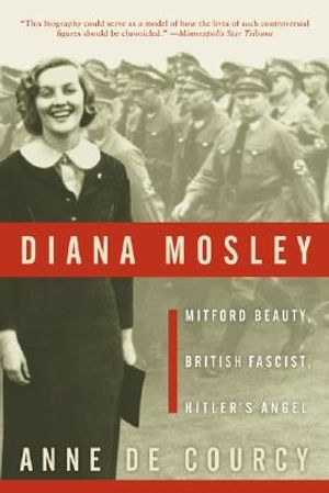 Diana Mosley: Mitford Beauty, British Fascist, Hitler's Angel image number 0