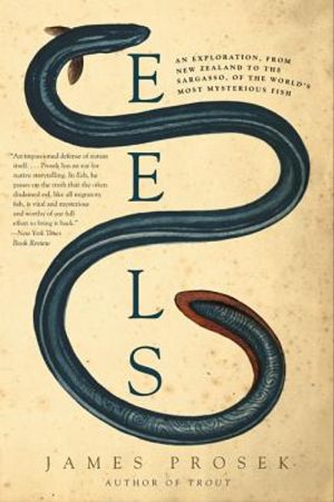 Eels: An Exploration, from New Zealand to the Sargasso, of the World's Most Mysterious Fish image number 0
