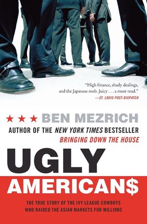 Ugly Americans: The True Story of the Ivy League Cowboys Who Raided the Asian Markets for Millions image number 0