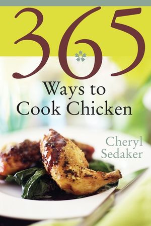 365 Ways to Cook Chicken: Simply the Best Chicken Recipes You'll Find Anywhere! image number 0