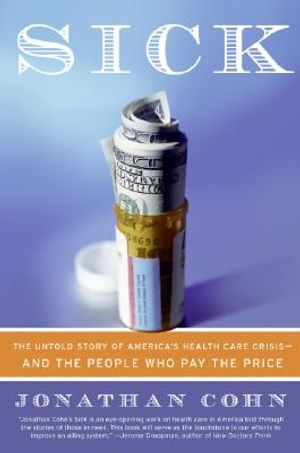 Sick: The Untold Story of America's Health Care Crisis--And the People Who Pay the Price image number 0