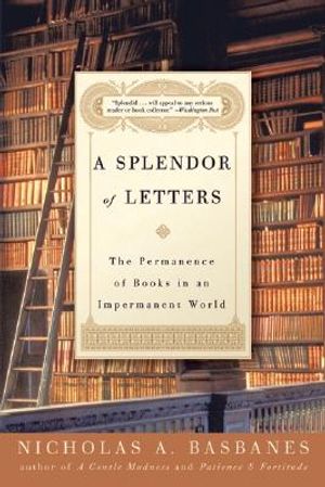 A Splendor of Letters: The Permanence of Books in an Impermanent World image number 0