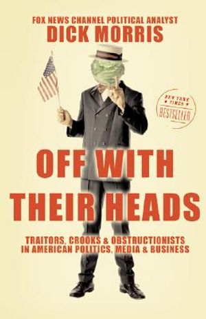 Off with Their Heads: Traitors, Crooks, and Obstructionists in American Politics, Media, and Business image number 0