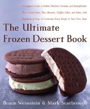 The Ultimate Frozen Dessert Book: A Complete Guide to Gelato, Sherbert, Granita, and Semmifreddo, Plus Frozen Cakes, Pies, Mousses, Chiffon Cakes, and image number 0