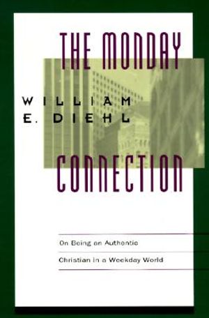 Monday Connection: On Being an Authentic Christian in a Monday-Friday World image number 0