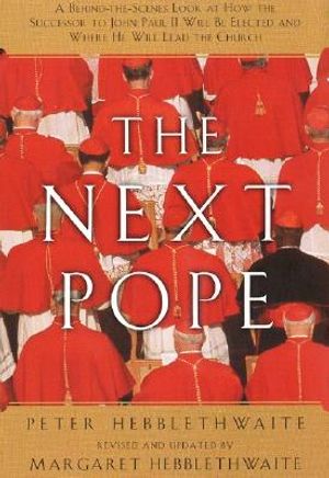Next Pope, the - Revised & Updated: A Behind-The-Scenes Look at How the Successor to John Paul II Will Be Elected and Where He Will Lead the Church image number 0
