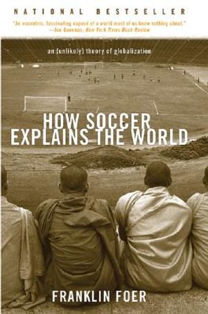 How Soccer Explains the World: An Unlikely Theory of Globalization image number 0