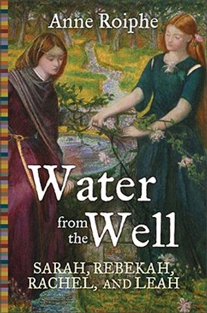 Water from the Well: Sarah, Rebekah, Rachel, and Leah image number 0