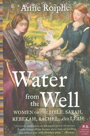 Water from the Well: Women of the Bible: Sarah, Rebekah, Rachel, and Leah image number 0