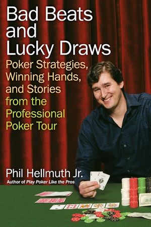 Bad Beats and Lucky Draws: Poker Strategies, Winning Hands, and Stories from the Professional Poker Tour image number 0