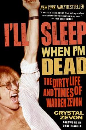 I'll Sleep When I'm Dead: The Dirty Life and Times of Warren Zevon image number 0
