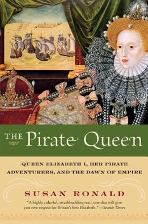 The Pirate Queen: Queen Elizabeth I, Her Pirate Adventurers, and the Dawn of Empire image number 0
