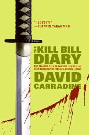 The Kill Bill Diary: The Making of a Tarantino Classic as Seen Through the Eyes of a Screen Legend image number 0