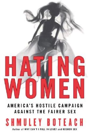 Hating Women: America's Hostile Campaign Against the Fairer Sex image number 0