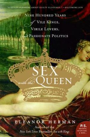 Sex with the Queen: 900 Years of Vile Kings, Virile Lovers, and Passionate Politics image number 0