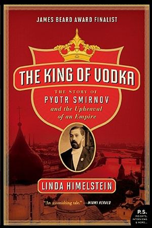 The King of Vodka: The Story of Pyotr Smirnov and the Upheaval of an Empire image number 0