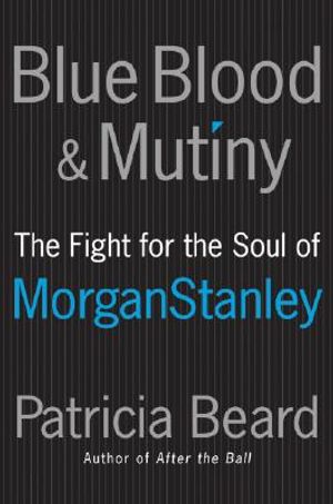 Blue Blood and Mutiny: The Fight for the Soul of Morgan Stanley image number 0