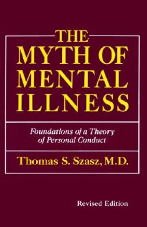The Myth of Mental Illness: Foundations of a Theory of Personal Conduct image number 0