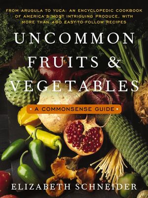 Uncommon Fruits and Vegetables: A Commonsense Guide image number 0