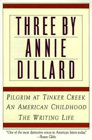 Three by Annie Dillard: The Writing Life, an American Childhood, Pilgrim at Tinker Creek image number 0