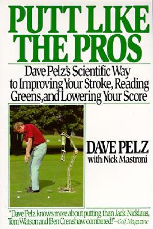Putt Like the Pros: Dave Pelz's Scientific Guide to Improvin image number 0