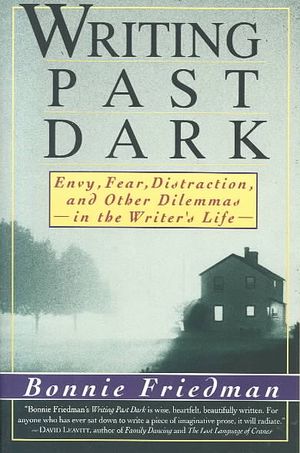 Writing Past Dark: Envy, Fear, Distraction and Other Dilemmas in the Writer's Life image number 0